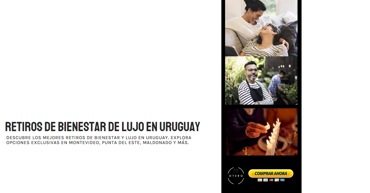 Entre Lujo y Serenidad: Los Mejores Retiros de Bienestar en Uruguay